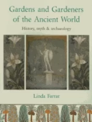 Image of gardens and gardeners of the ancient world history myth and archaeology