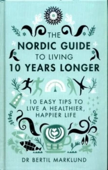 Image of The Nordic Guide to Living 10 Years Longer by Bertil Marklund Hardback