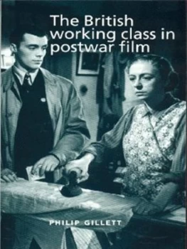 Image of The British Working Class in Postwar Film by Philip Gillett Paperback