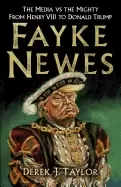 Image of fayke newes the media vs the mighty from henry viii to donald trump