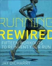 Image of Running Rewired : Reinvent Your Run for Stability, Strength, and Speed