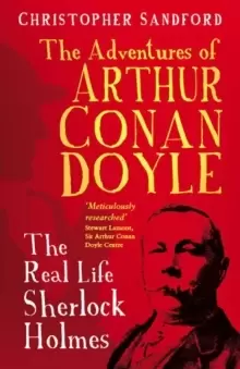 Image of The Man who Would be Sherlock : The Real Life Adventures of Arthur Conan Doyle