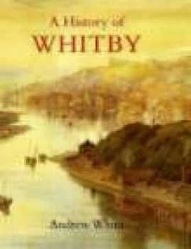 Image of A History of Whitby by Andrew White Hardback