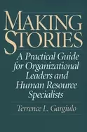 Image of making stories a practical guide for organizational leaders and human resou