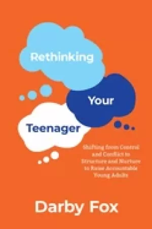 Image of rethinking your teenager shifting from control and conflict to structure an
