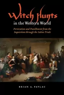 Image of Witch Hunts in the Western World : Persecution and Punishment from the Inquisition through the Salem Trials