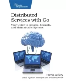 Image of Distributed Services with Go : Your Guide to Reliable, Scalable, and Maintainable Systems