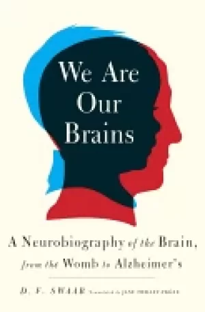 Image of we are our brains a neurobiography of the brain from the womb to alzheimer
