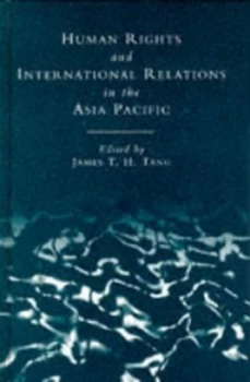 Image of Human Rights and International Relations in the Asia-Pacific Region by James Tuck-Hong Tang Book