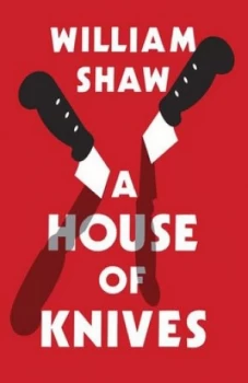 Image of A House of Knives by William Shaw Hardback