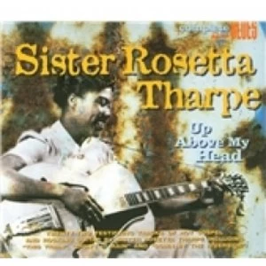 image of Sister Rosetta Tharpe Up Above My Head CD