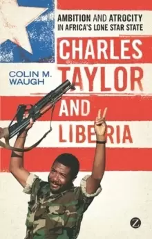 Image of Charles Taylor and Liberia : Ambition and Atrocity in Africa's Lone Star State