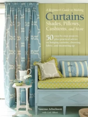 Image of A beginners guide to making curtains shades pillows cushions and more by Vanessa Arbuthnott