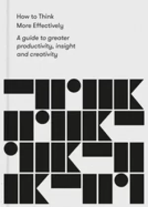 Image of how to think more effectively a guide to greater productivity insight and