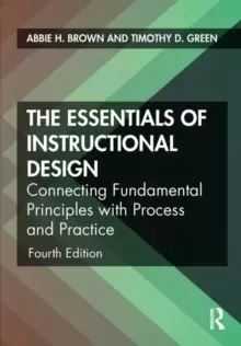 Image of The Essentials of Instructional Design : Connecting Fundamental Principles with Process and Practice