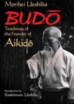 Image of Budo Teachings of the Founder of Aikido by Morihei Ueshiba Paperback