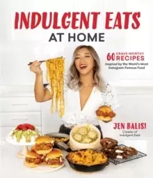 Image of Indulgent Eats at Home : 60 Crave-Worthy Recipes Inspired by the World's Most Instagram-Famous Food