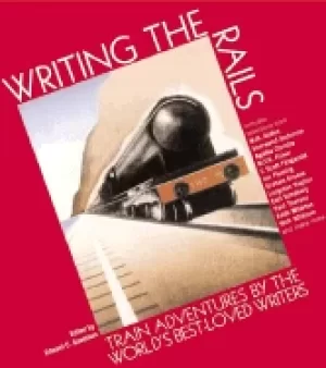 Image of writing the rails train adventures by the worlds best loved writers