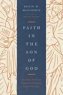 Image of Faith in the Son of God : The Place of Christ-Oriented Faith within Pauline Theology