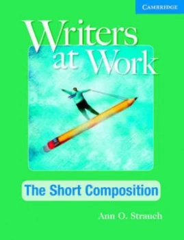 Image of Writers at Work. the Short Composition by Ann O. Strauch Paperback