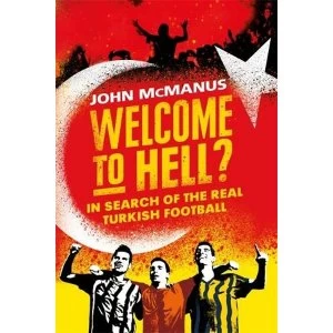 Image of Welcome to Hell? In Search of the Real Turkish Football Hardback 2018