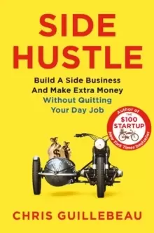 Image of Side Hustle : Build a Side Business and Make Extra Money - Without Quitting Your Day Job