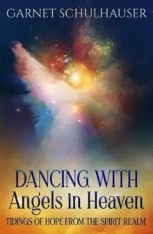 Image of Dancing with Angels in Heaven : Tidings of Hope from the Spirit Realm