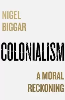 Image of Colonialism by Nigel Biggar