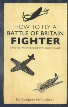 Image of How to Fly a Battle of Britain Fighter by Campbell Mccutcheon Paperback