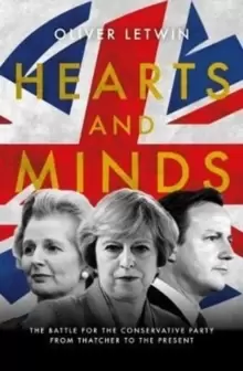 Image of Hearts and Minds : The Battle for the Conservative Party from Thatcher to the Present
