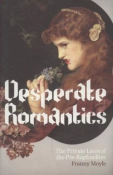 Image of Desperate Romantics by Franny Moyle Hardback