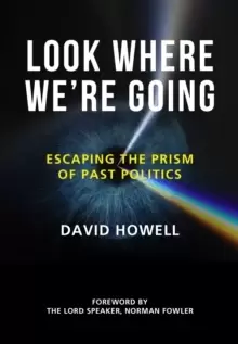 Image of Look Where We're Going : Escaping the Prism of Past Politics