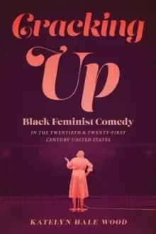 Image of Cracking Up : Black Feminist Comedy in the Twentieth and Twenty-First Century United States