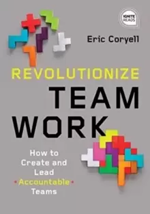 Image of Revolutionize Teamwork : How to Create and Lead Accountable Teams