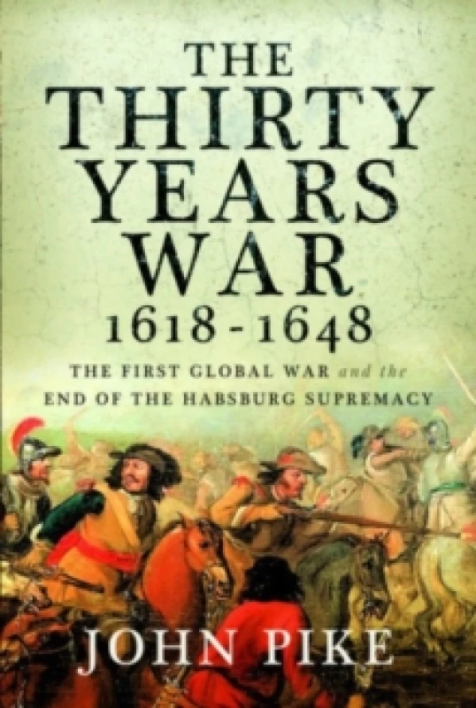 Image of The Thirty Years War, 1618 - 1648 : The First Global War and the end of Habsburg Supremacy Paperback / softback
