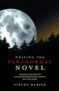 Image of writing the paranormal novel techniques and exercises for weaving supernatu