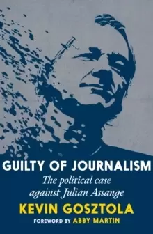 Image of Guilty Of Journalism : The Political Prosecution of Julian Assange