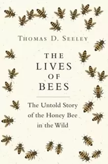 Image of The Lives of Bees : The Untold Story of the Honey Bee in the Wild