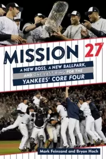 Image of Mission 27 : A New Boss, A New Ballpark, and One Last Ring for the Yankees' Core Four