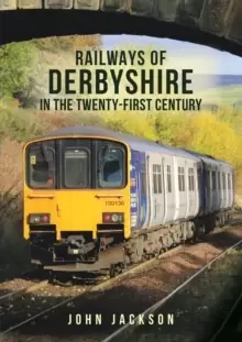 Image of Railways of Derbyshire in the Twenty-First Century