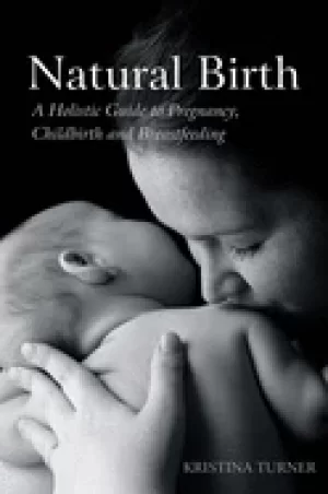 Image of natural birth a holistic guide to pregnancy childbirth and breastfeeding