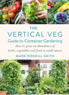 Image of The Vertical Veg Guide to Container Gardening : How to Grow an Abundance of Herbs, Vegetables and Fruit in Small Spaces