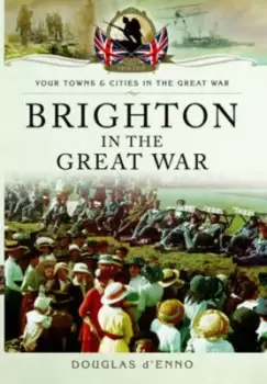 Image of Brighton in the Great War by Douglas D'Enno