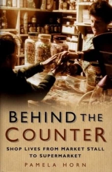 Image of Behind the Counter by Pamela Horn Hardback