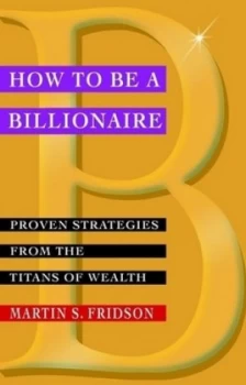 Image of How to Be a Billionaire by Martin S. Fridson Paperback