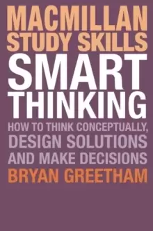 Image of Smart Thinking : How to Think Conceptually, Design Solutions and Make Decisions