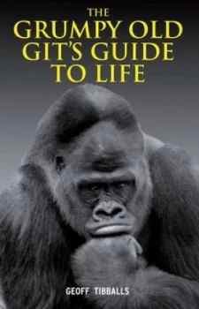 Image of The Grumpy Old Gits Guide to Life by Geoff Tibballs Hardback