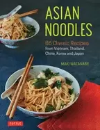 Image of asian noodles 86 classic recipes from vietnam thailand china korea and japa