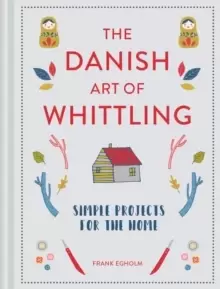 Image of The Danish Art of Whittling : Simple Projects for the Home