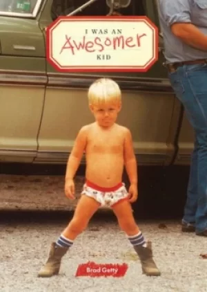 Image of I was an awesomer kid by Brad Getty